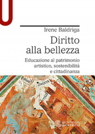 Книга Diritto alla bellezza. Educazione al patrimonio artistico, sostenibilità e cittadinanza Irene Baldriga
