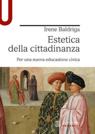 Kniha Estetica della cittadinanza. Per una nuova educazione civica Irene Baldriga