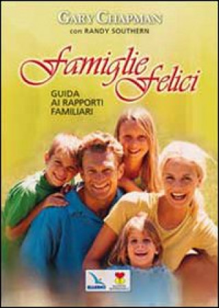 Kniha Famiglie felici. Guida ai rapporti familiari Gary Chapman