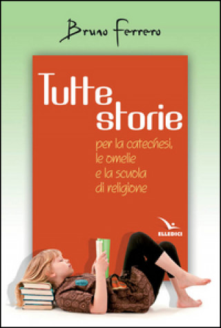 Kniha Tutte storie. Per la catechesi, le omelie e la scuola di religione Bruno Ferrero