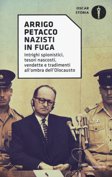 Kniha Nazisti in fuga. Intrighi spionistici, tesori nascosti, vendette e tradimenti all'ombra dell'Olocausto Arrigo Petacco