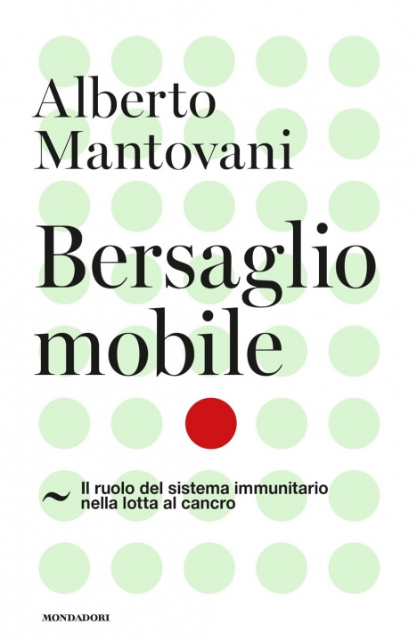 Könyv Bersaglio mobile. Il ruolo del sistema immunitario nella lotta al cancro Alberto Mantovani
