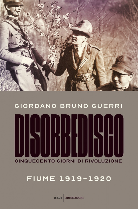 Книга Disobbedisco. Cinquecento giorni di rivoluzione. Fiume 1919-1920 Giordano Bruno Guerri