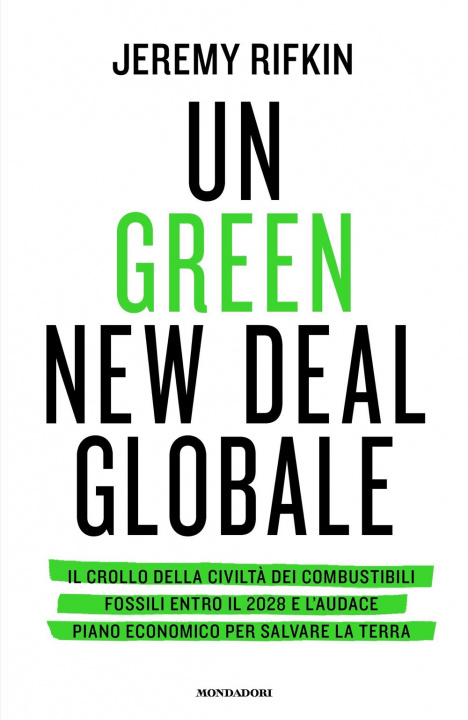Книга green new deal globale. Il crollo della civiltà dei combustibili fossili entro il 2028 e l'audace piano economico per salvare la Terra Jeremy Rifkin