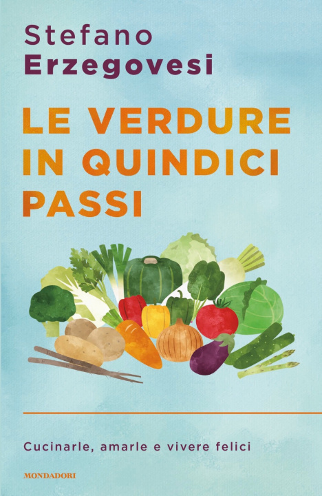 Carte verdure in quindici passi. Cucinarle, amarle e vivere felici Stefano Erzegovesi