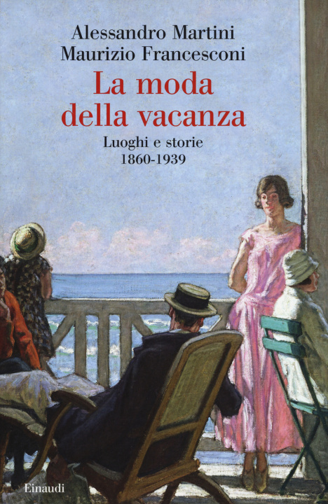 Kniha moda della vacanza. Luoghi e storie 1860-1939 Alessandro Martini
