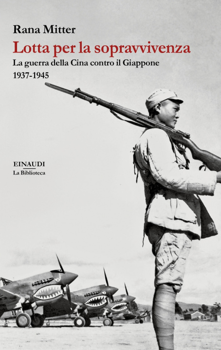 Книга Lotta per la sopravvivenza. La guerra della Cina contro il Giappone 1937-1945 Rana Mitter
