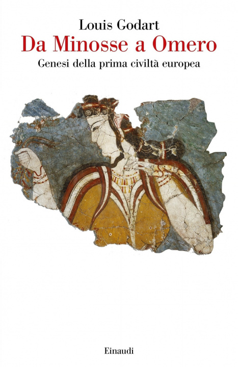 Carte Da Minosse a Omero. Genesi della prima civiltà europea Louis Godart