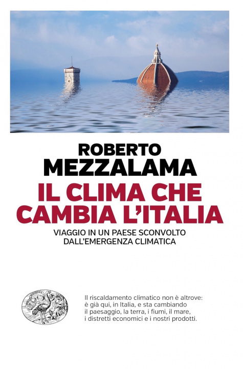Kniha clima che cambia l'Italia. Viaggio in un Paese sconvolto dall'emergenza climatica Roberto Mezzalama
