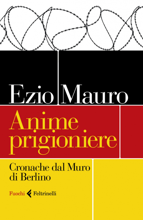 Kniha Anime prigioniere. Cronache dal muro di Berlino Ezio Mauro