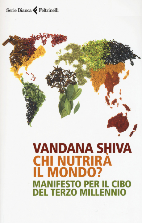 Carte Chi nutrirà il mondo? Manifesto per il cibo del terzo millennio Vandana Shiva
