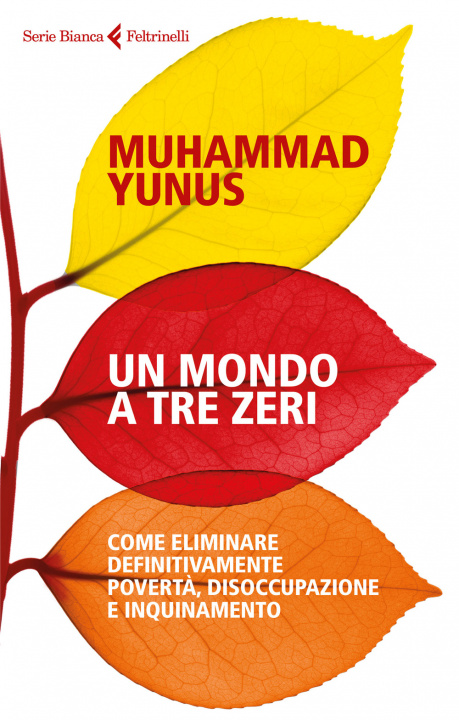 Kniha mondo a tre zeri. Come eliminare definitivamente povertà, disoccupazione e inquinamento Muhammad Yunus