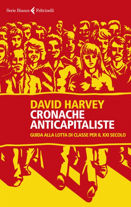 Книга Cronache anticapitaliste. Guida alla lotta di classe per il XXI secolo David Harvey
