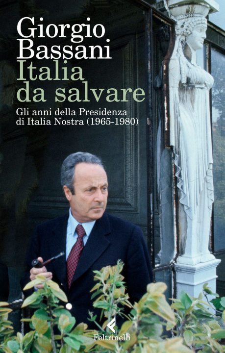 Kniha Italia da salvare. Gli anni della Presidenza di Italia Nostra (1965-1980) Giorgio Bassani