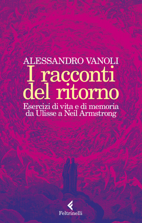 Könyv racconti del ritorno. Esercizi di vita e di memoria da Ulisse a Neil Armstrong Alessandro Vanoli