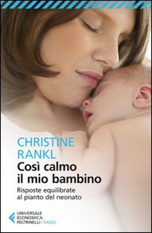 Kniha Così calmo il mio bambino. Risposte equilibrate al pianto del neonato Christine Rankl