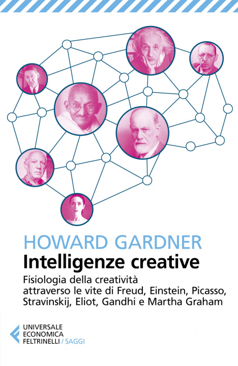 Könyv Intelligenze creative. Fisiologia della creatività attraverso le vite di Freud, Einstein, Picasso, Stravinskij, Eliot, Gandhi e Martha Graham Howard Gardner