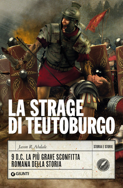 Kniha strage di Teutoburgo. 9 d.C. La più grave sconfitta romana della storia Jason R. Abdale