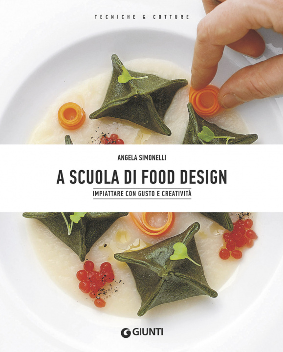 Könyv A scuola di food design. Impiattare con gusto e creatività Angela Simonelli