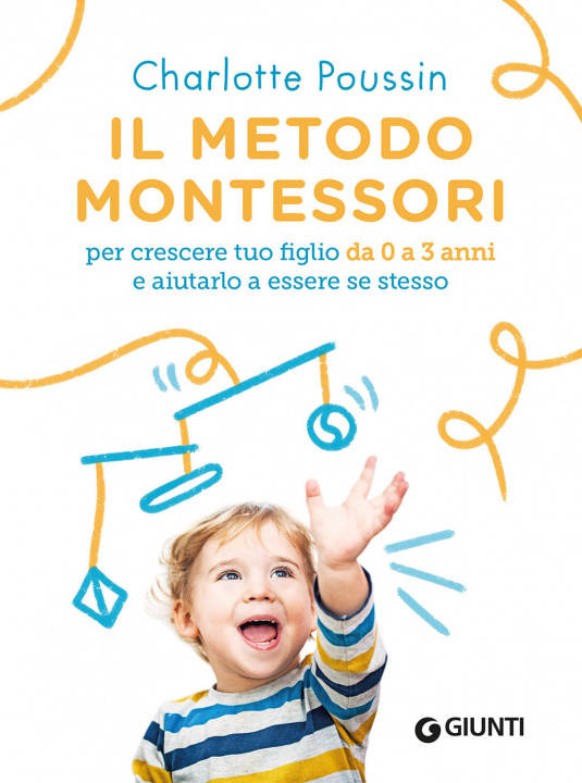 Kniha metodo Montessori per crescere tuo figlio da 0 a 3 anni e aiutarlo a essere se stesso Charlotte Poussin