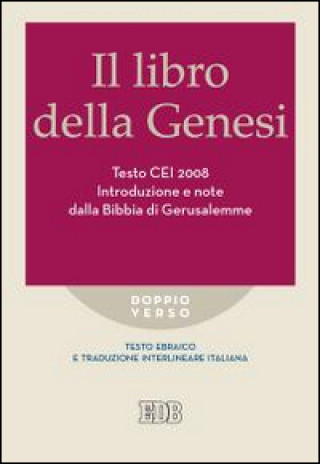 Книга libro della Genesi. Testo CEI 2008. Introduzione e note dalla Bibbia di Gerusalemme. Versione interlineare in italiano 