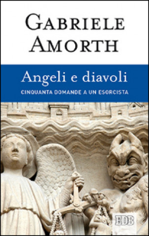 Libro Angeli e diavoli. Cinquanta domande a un esorcista Gabriele Amorth