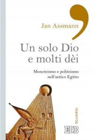 Könyv solo Dio e molti dèi. Monoteismo e politeismo nell'antico Egitto Jan Assmann