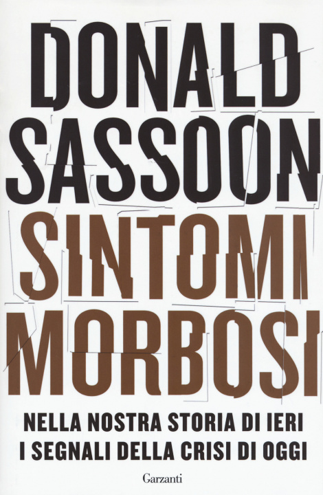 Книга Sintomi morbosi. Nella nostra storia di ieri i segnali della crisi di oggi Donald Sassoon