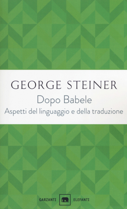 Carte Dopo Babele. Aspetti del linguaggio e della traduzione George Steiner