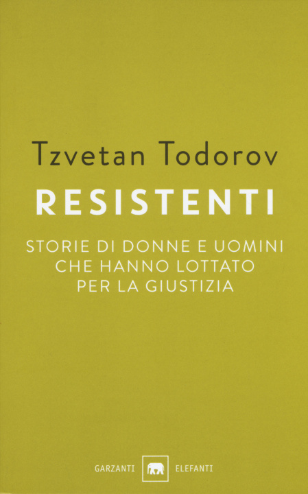 Βιβλίο Resistenti. Storie di donne e uomini che hanno lottato per la giustizia Tzvetan Todorov