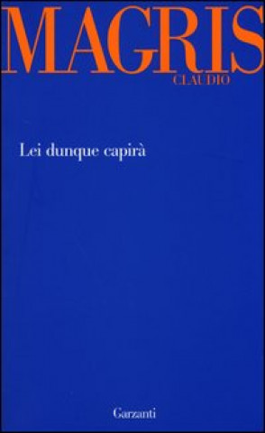 Kniha Lei dunque capirà Claudio Magris