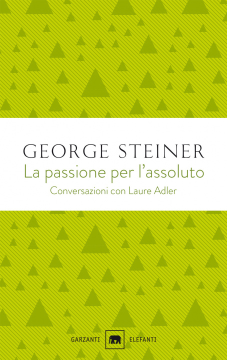 Kniha passione per l'assoluto. Conversazioni con Laure Adler George Steiner