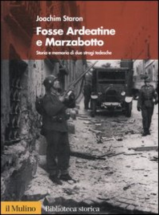 Könyv Fosse Ardeatine e Marzabotto. Storia e memoria di due stragi tedesche Joachim Staron