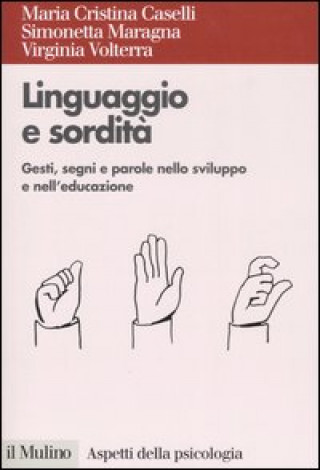 Kniha Linguaggio e sordità. Gesti, segni e parole nello sviluppo e nell'educazione Maria Cristina Caselli
