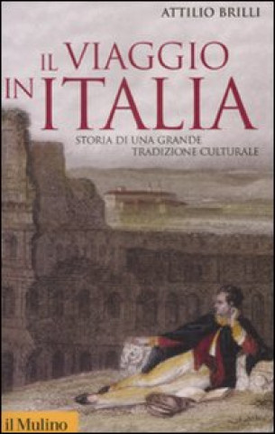 Book viaggio in Italia. Storia di una grande tradizione culturale Attilio Brilli