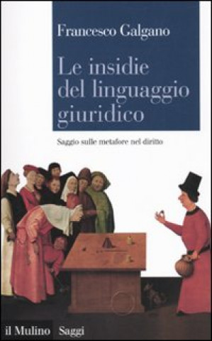 Könyv insidie del linguaggio giuridico. Saggio sulle metafore nel diritto Francesco Galgano