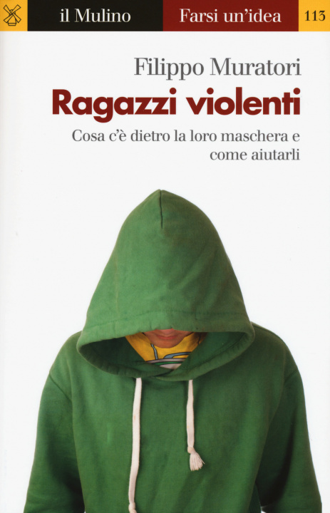 Kniha Ragazzi violenti. Cosa c'è dietro la loro maschera e come aiutarli Filippo Muratori