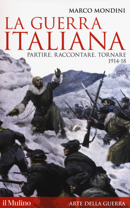 Kniha guerra italiana. Partire, raccontare, tornare 1914-18 Marco Mondini
