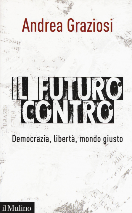 Carte futuro contro. Democrazia, libertà, mondo giusto Andrea Graziosi