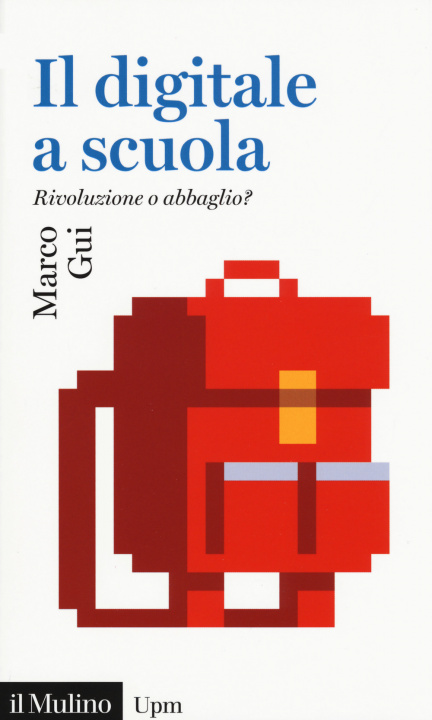 Buch digitale a scuola. Rivoluzione o abbaglio? Marco Gui