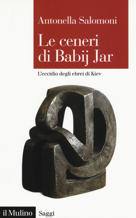 Kniha ceneri di Babij Jar. L'eccidio degli ebrei di Kiev Antonella Salomoni