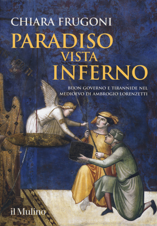 Kniha Paradiso vista Inferno. Buon governo e tirannide nel Medioevo di Ambrogio Lorenzetti Chiara Frugoni