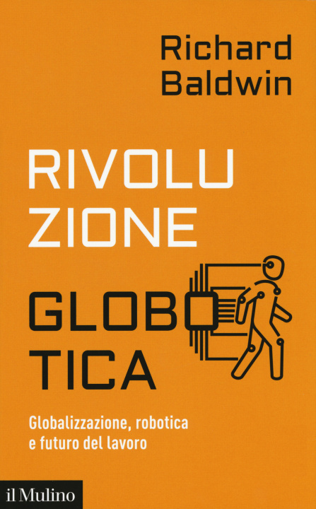 Kniha Rivoluzione globotica. Globalizzazione, robotica e futuro del lavoro Richard Baldwin