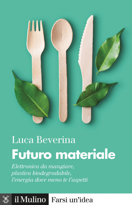 Carte Futuro materiale. Elettronica da mangiare, plastica biodegradabile, l'energia dove meno te l'aspetti Luca Beverina