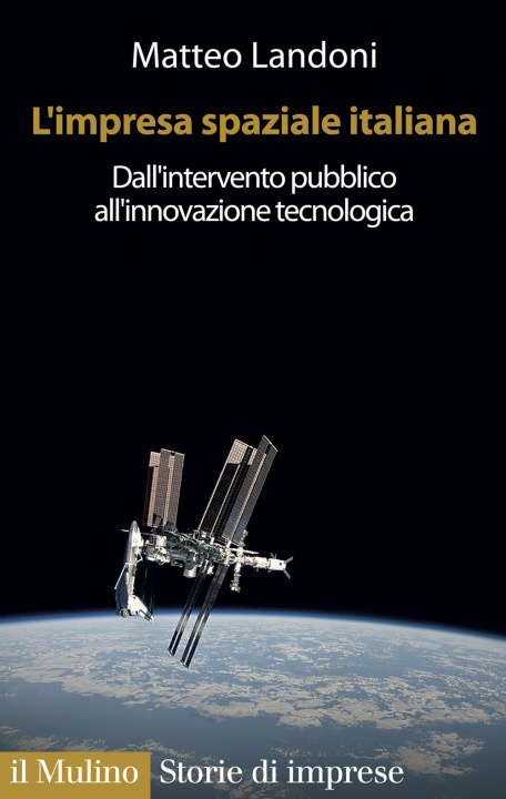 Carte impresa spaziale italiana. Dall'intervento pubblico all'innovazione tecnologica Matteo Landoni