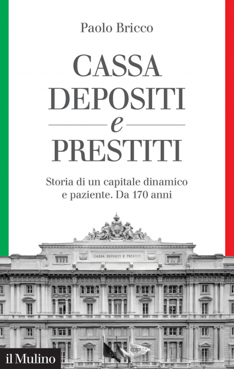 Kniha Cassa Depositi e Prestiti. Storia di un capitale dinamico e paziente. Da 170 anni Paolo Bricco