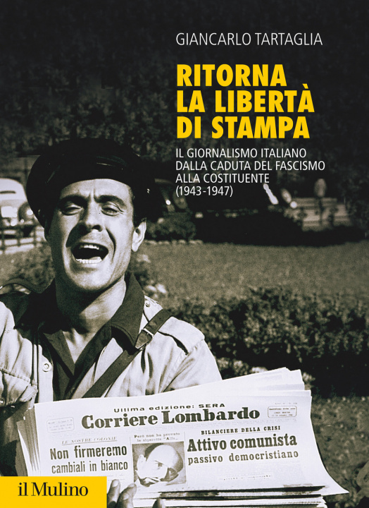 Könyv Ritorna la libertà di stampa. Il giornalismo italiano dalla caduta del fascismo alla Costituente (1943-1947) Giancarlo Tartaglia