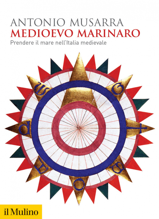 Könyv Medioevo marinaro. Prendere il mare nell'Italia medievale Antonio Musarra
