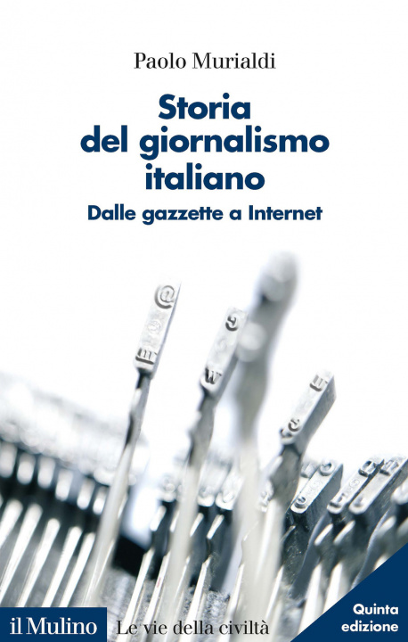 Kniha Storia del giornalismo italiano. Dalle gazzette a internet Paolo Murialdi