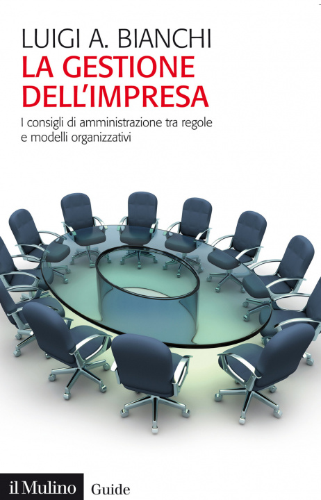 Kniha gestione dell'impresa. I consigli d'amministrazione tra regole e modelli organizzativi Luigi Arturo Bianchi